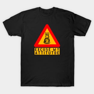 EXCUSE MY ATTITUDE CAT WARNING FUNNY SIGN T-Shirt